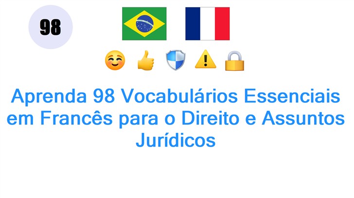 Aprenda 98 Vocabulários Essenciais em Francês para o Direito e Assuntos Jurídicos